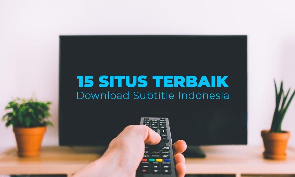 15 Situs Terbaik untuk Download Subtitle Indonesia